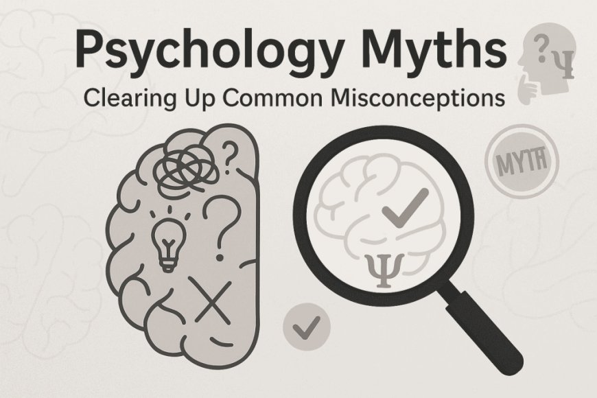Psychology Myths :Truth Behind Common Mental Health Misconceptions
